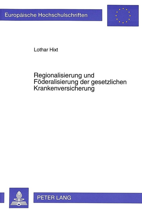 Regionalisierung und Föderalisierung der gesetzlichen Krankenversicherung - Lothar Hixt
