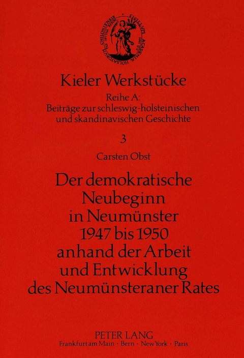 Der demokratische Neubeginn in Neumünster 1947 bis 1950 anhand der Arbeit und Entwicklung des Neumünsteraner Rates - Carsten Obst