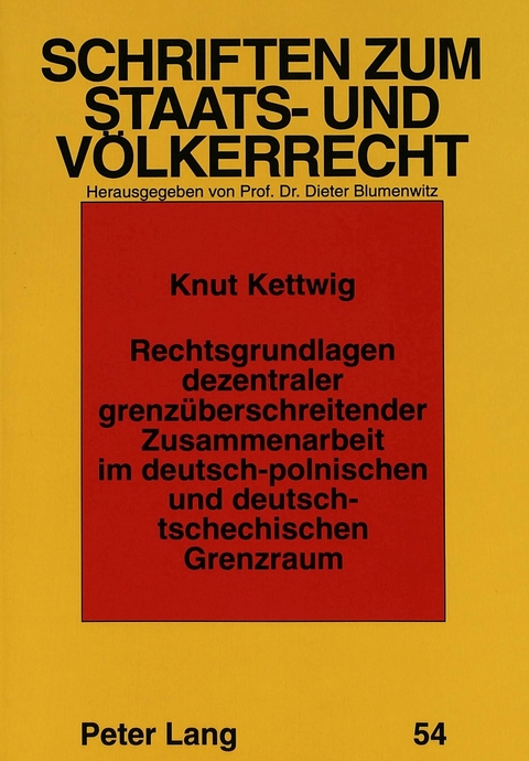 Rechtsgrundlagen dezentraler grenzüberschreitender Zusammenarbeit im deutsch-polnischen und deutsch-tschechischen Grenzraum - Knut Kettwig