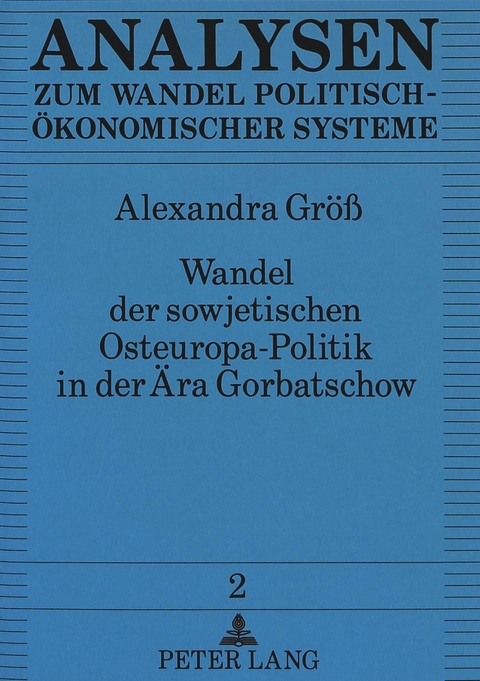 Wandel der sowjetischen Osteuropa-Politik in der Ära Gorbatschow - Alexandra Gröss