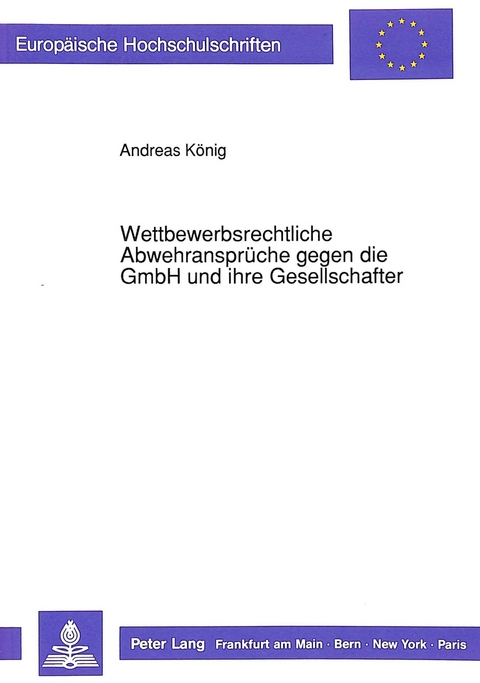 Wettbewerbsrechtliche Abwehransprüche gegen die GmbH und ihre Gesellschafter - Andreas König