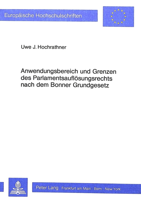 Anwendungsbereich und Grenzen des Parlamentsauflösungsrechts nach dem Bonner Grundgesetz - Uwe J. Hochrathner