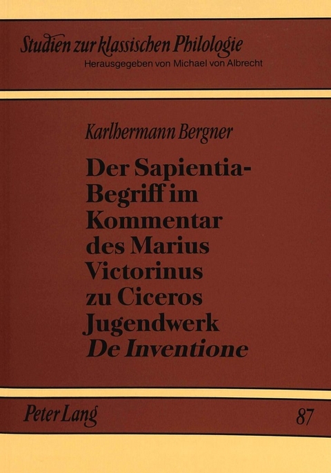 Der Sapientia-Begriff im Kommentar des Marius Victorinus zu Ciceros Jugendwerk «De Inventione» - Karlhermann Bergner