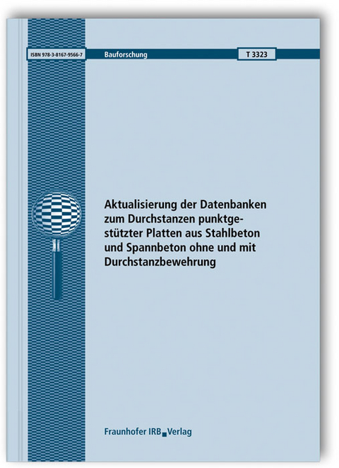 Aktualisierung der Datenbanken zum Durchstanzen punktgestützter Platten aus Stahlbeton und Spannbeton ohne und mit Durchstanzbewehrung. Abschlussbericht - Josef Hegger, Carsten Siburg