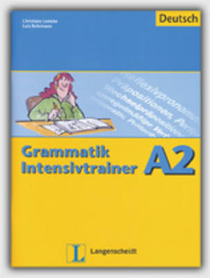 Grammatik Intensivtrainer - Buch A2 - Christiane Lemcke, Lutz Rohrmann