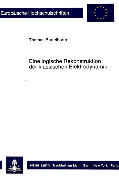 Eine logische Rekonstruktion der klassischen Elektrodynamik - Thomas Bartelborth