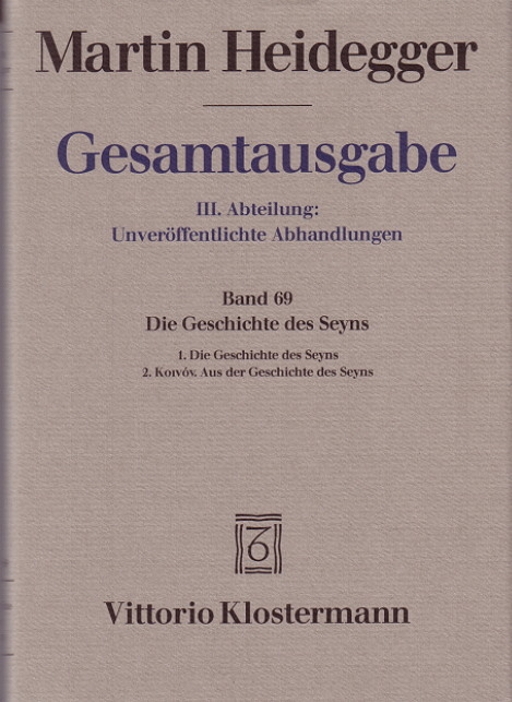 Gesamtausgabe. 4 Abteilungen / 3. Abt: Unveröffentlichte Abhandlungen / Die Geschichte des Seyns. 1. Die Geschichte des Seyns (1938/40) 2. Koinón. Aus der Geschichte des Seyns (1939) - Martin Heidegger