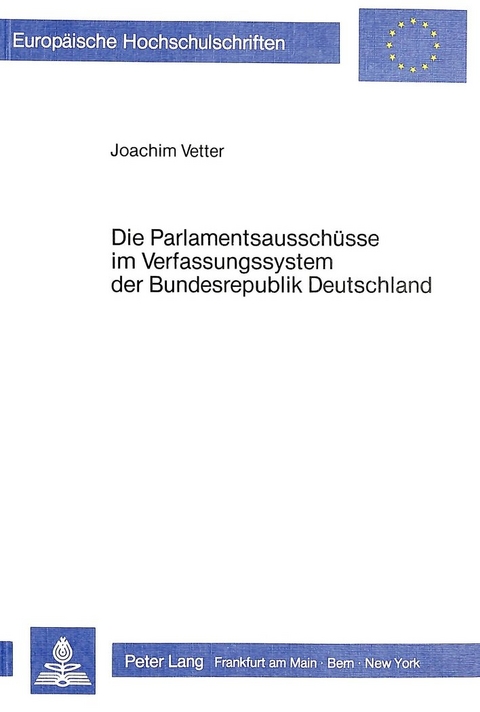 Die Parlamentsausschüsse im Verfassungssystem der Bundesrepublik Deutschland - Joachim Vetter