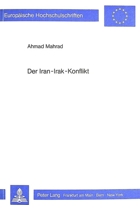 Der Iran-Irak-Konflikt - Ahmad Mahrad