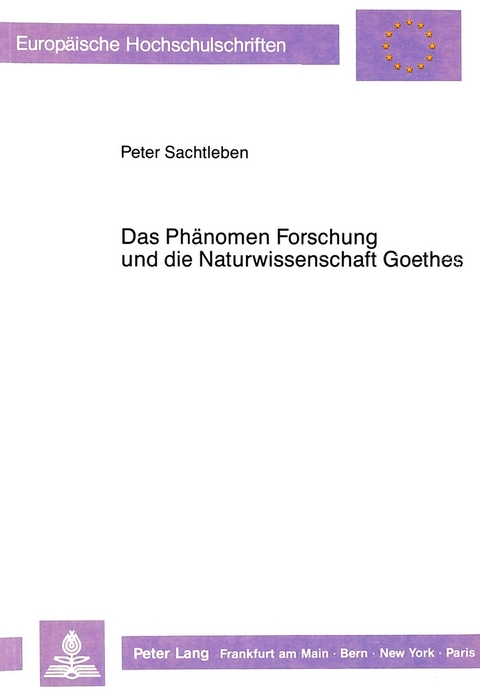 Das Phänomen Forschung und die Naturwissenschaft Goethes - Peter Sachtleben