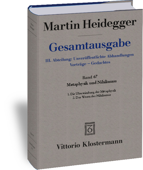 Gesamtausgabe. 4 Abteilungen / 3. Abt: Unveröffentlichte Abhandlungen / Metaphysik und Nihilismus. 1. Die Überwindung der Metaphysik (1938/39) 2. Das Wesen des Nihilismus (1946-48) - Martin Heidegger