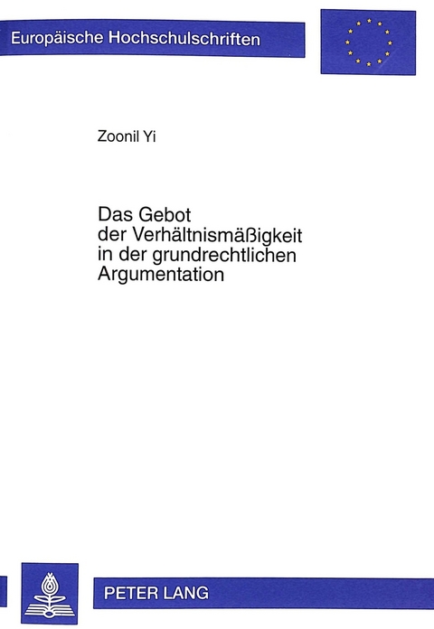 Das Gebot der Verhältnismäßigkeit in der grundrechtlichen Argumentation - Zoonil Yi