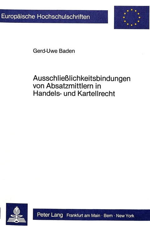 Ausschliesslichkeitsbindungen von Absatzmittlern in Handels- und Kartellrecht - Gerd-Uwe Baden