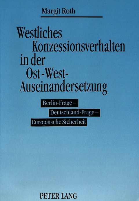 Westliches Konzessionsverhalten in der Ost-West-Auseinandersetzung - Margit Roth