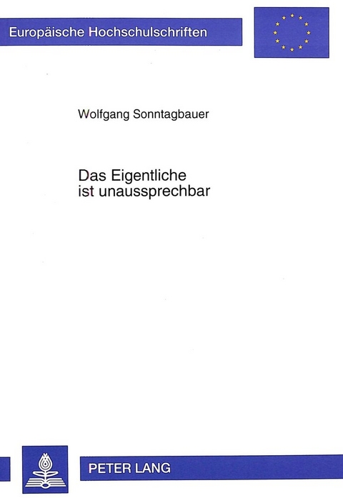 Das Eigentliche ist unaussprechbar - Wolfgang Sonntagbauer
