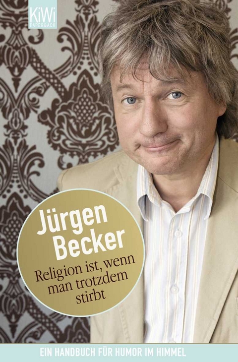 Religion ist, wenn man trotzdem stirbt - Jürgen Becker