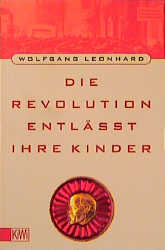 Die Revolution entlässt ihre Kinder - Wolfgang Leonhard