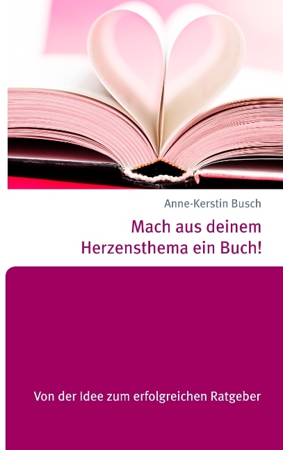 Mach aus deinem Herzensthema ein Buch! - Anne-Kerstin Busch