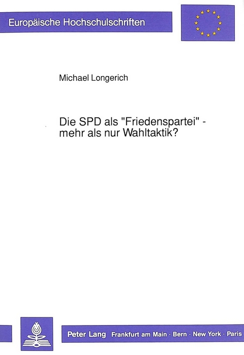 Die SPD als «Friedenspartei» - mehr als nur Wahltaktik? - Michael Longerich