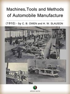 Machines, Tools and Methods of Automobile Manufacture - C. B. OWEN and H. W. SLAUSON