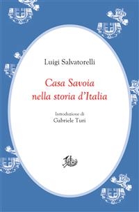 Casa Savoia nella storia d’Italia - Luigi Salvatorelli