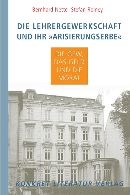 Die Lehrergewerkschaft, und ihr "Arisierungserbe" - Bernhard Nette, Stefan Romey