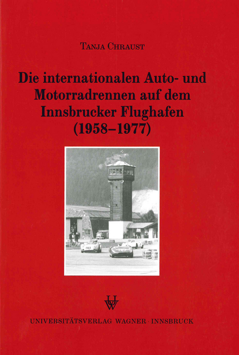 Die internationalen Auto- und Motorradrennen auf dem Innsbrucker Flughafen (1958-1977) - Tanja Chraust