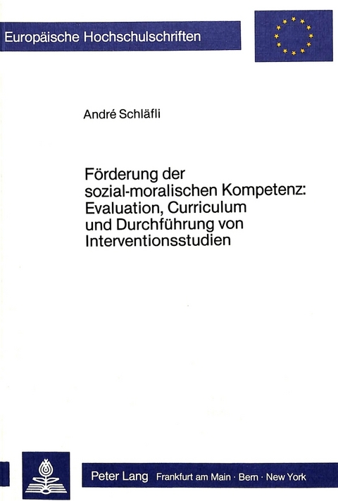 Förderung der sozial-moralischen Kompetenz: Evaluation, Curriculum und Durchführung von Interventionsstudien - Andre Schläfli