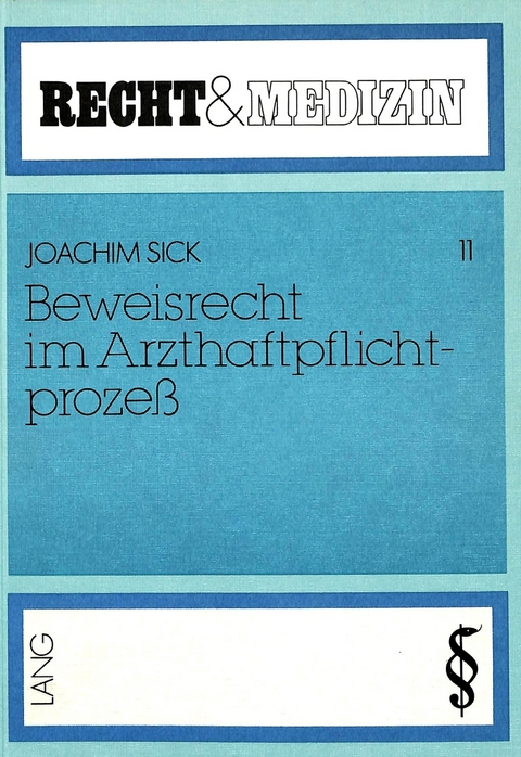 Beweisrecht im Arzthaftpflichtprozess - Joachim Sick