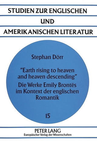 «Earth rising to heaven and heaven descending»- Die Werke Emily Brontës im Kontext der englischen Romantik - Stephan Dörr