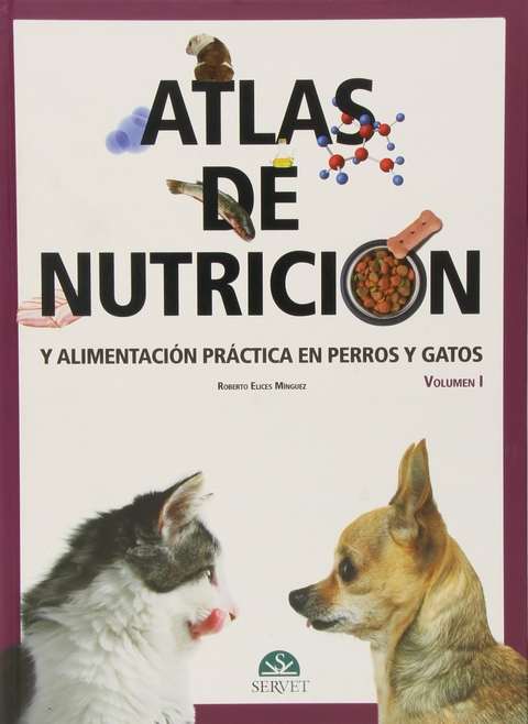 Atlas de nutrición y alimentación práctica en perros y gatos Vol I - Roberto Elices Mínguez