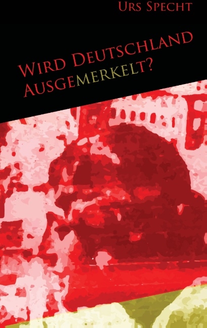 Wird Deutschland ausgemerkelt? - Urs Specht