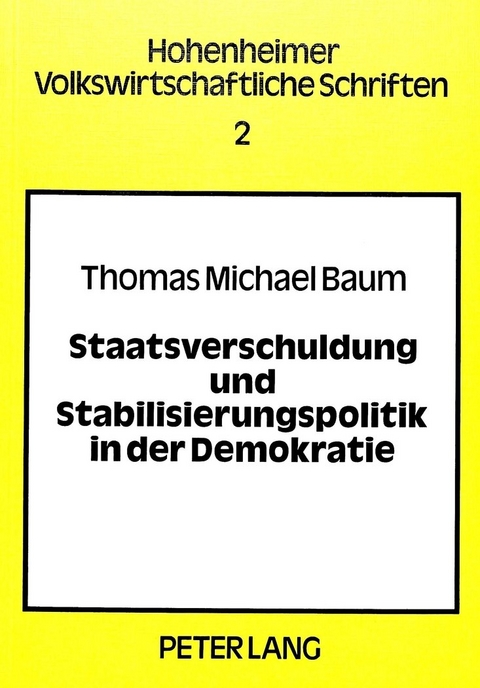 Staatsverschuldung und Stabilisierungspolitik in der Demokratie - Thomas Michael Baum