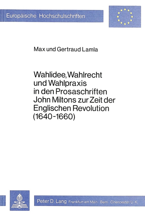 Wahlidee, Wahlrecht und Wahlpraxis in den Prosaschriften John Miltons zur Zeit der Englischen Revolution (1640-1660) - Max Lamla, Gertraud Lamla