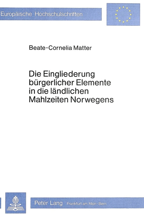 Die Eingliederung bürgerlicher Elemente in die ländlichen Mahlzeiten Norwegens - Beate-C. Matter