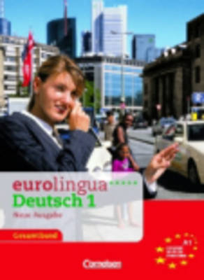 eurolingua. Deutsch als Fremdsprache - Neue Ausgabe / A1: Gesamtband 1 - Kurs- und Arbeitsbuch - Knut Eisold, Ute Koithan, Joachim Schote, Christian Seiffert