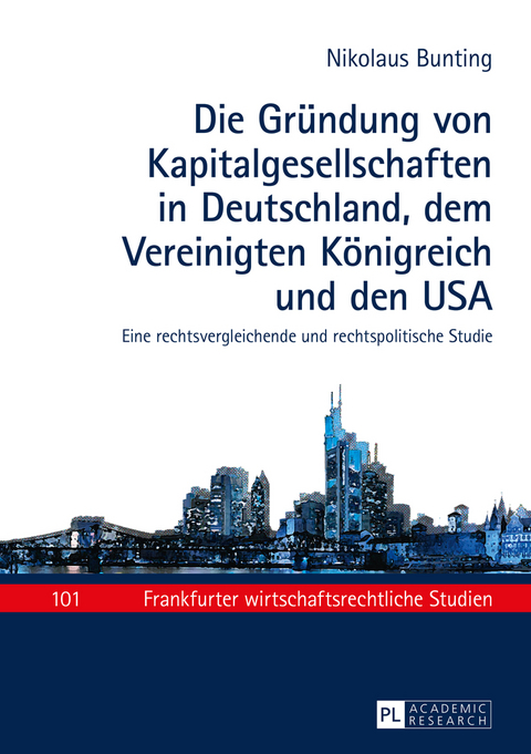 Die Gründung von Kapitalgesellschaften in Deutschland, dem Vereinigten Königreich und den USA - Nikolaus Bunting