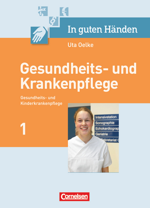 In guten Händen - Gesundheits- und Krankenpflege/Gesundheits- und Kinderkrankenpflege - Maria Pohl-Neidhöfer, Anja Lull, Katrin Rohde, Friedhelm Henke, Irmgard Hofmann, Sonja Hummel-Gaatz, Elisabeth Kühne, Kristin Scheftlein, Marianne Rabe, Anja Koch, Andreas Lauterbach, Friederike Bremer-Roth, Cilly Borgers, Alfred Borgers, Grit Dietze, Axel Wilhelm Doll, Cornelia Elstorpff, Christine Grünendahl