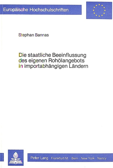 Die staatliche Beeinflussung des eigenen Rohölangebots in importabhängigen Ländern - Stephan Bannas