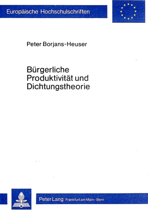 Bürgerliche Produktivität und Dichtungstheorie - Peter Borjans-Heuser