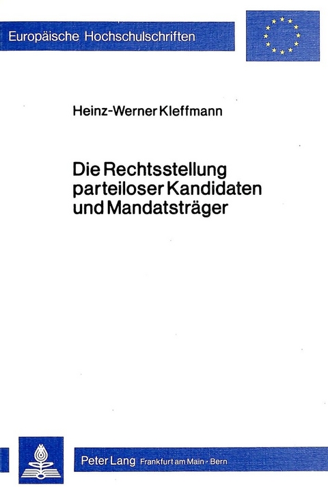 Die Rechtsstellung parteiloser Kandidaten und Mandatsträger - Heinz-Werner Kleffmann