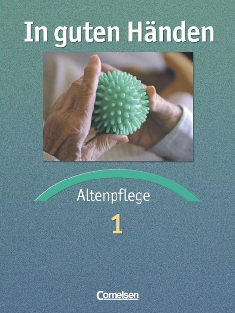 In guten Händen. Altenpflege / Fachbuch 1 - Alfred Borgers, Cilly Borgers, Friederike Bremer-Roth, Friedrich Cleve, Friedhelm Henke, Anja Lull, Andrea Wowra