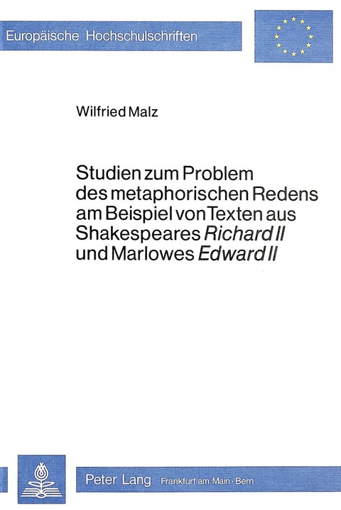 Studien zum Problem des metaphorischen Redens am Beispiel von Texten aus Shakespeares Richard II und Marlowes Edward II - Wilfried Malz