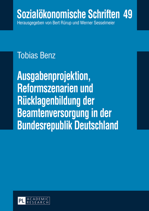 Ausgabenprojektion, Reformszenarien und Rücklagenbildung der Beamtenversorgung in der Bundesrepublik Deutschland - Tobias Benz