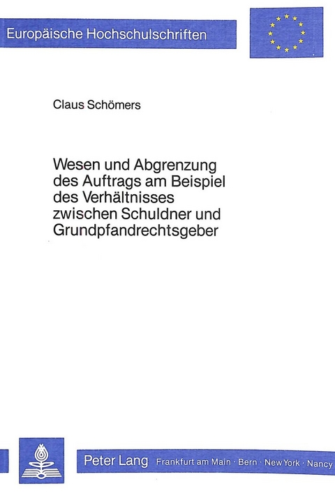 Wesen und Abgrenzung des Auftrags am Beispiel des Verhältnisses zwischen Schuldner und Grundpfandrechtsgeber - Claus Schömers