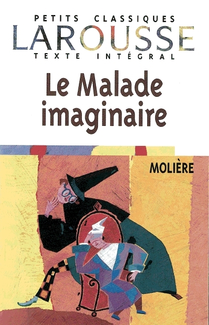 Petits Classiques Larousse - Nouvelle Série / Le Malade Imaginaire -  Molière