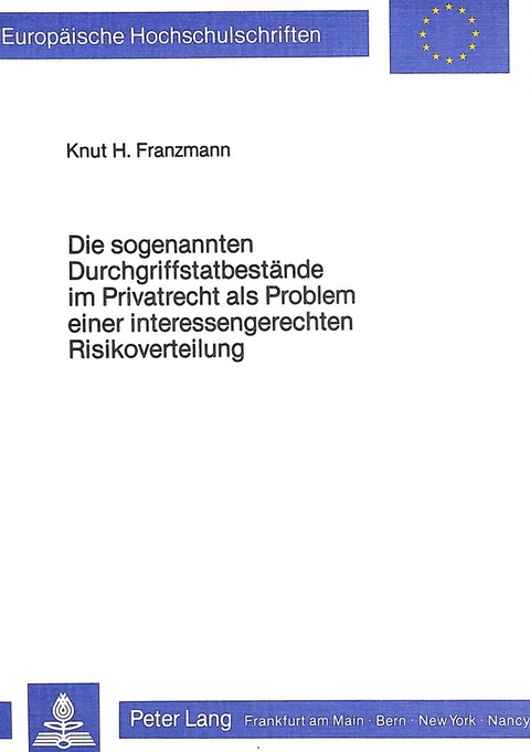 Die sogenannten Durchgriffstatbestände im Privatrecht als Problem einer interessengerechten Risikoverteilung - Knut H. Franzmann