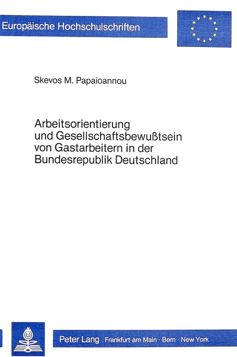 Arbeitsorientierung und Gesellschaftsbewusstsein von Gastarbeitern in der Bundesrepublik Deutschland - Skevos M. Papaioannou