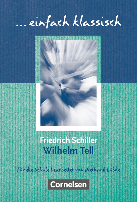 Einfach klassisch - Klassiker für ungeübte Leser/-innen - Friedrich Von Schiller, Diethard Lübke