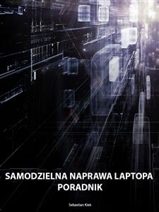 Samodzielna naprawa laptopa poradnik - Sebastian Kiek